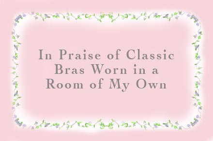 In Praise of Classic Bras Worn in a Room of My Own - Transgender Forum : Transgender  Forum