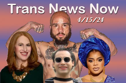 Trans News Now 4/15/24