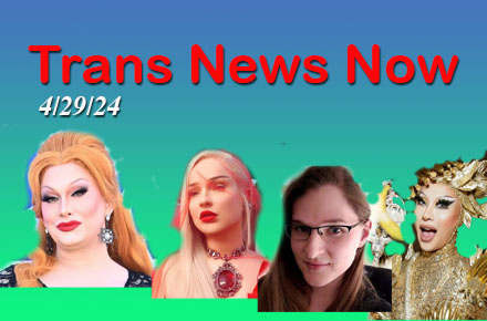 Trans News Now 4/29/24