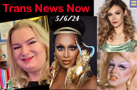 Trans News Now 5/6/24